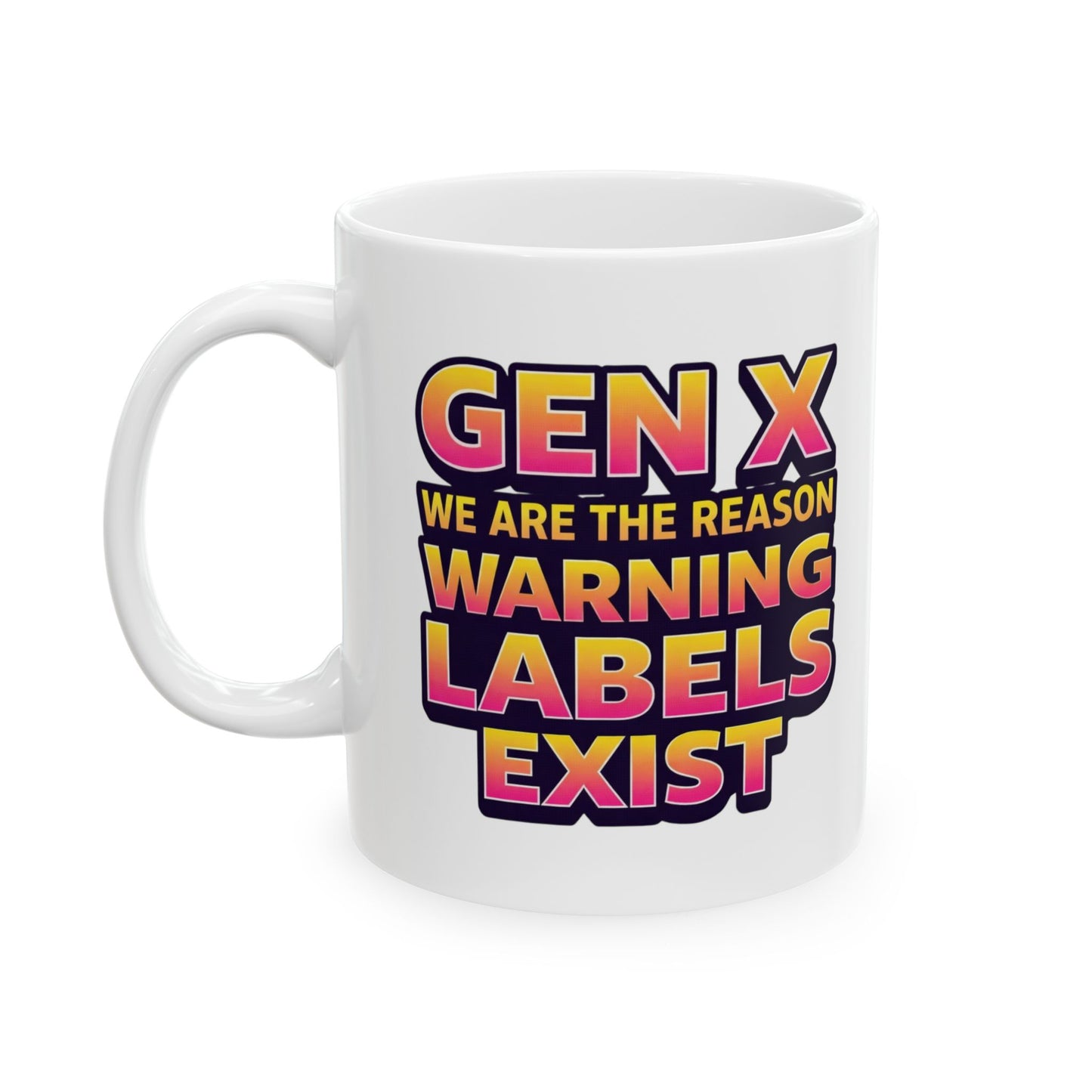 WE ARE THE REASON WARNING LABELS EXIST Ceramic Mug — Retro Gen X Text (11oz & 15oz)