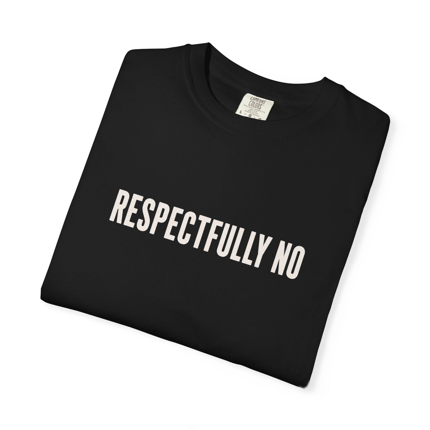 Respectfully No Comfort Colors T-shirt | Minimal Text Tee, Slogan Shirt