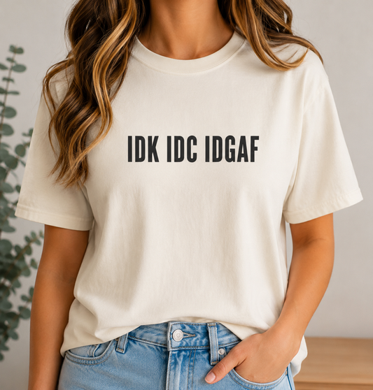 IDK IDC IDGAF Comfort Colors T-shirt | Minimal Text Graphic Tee