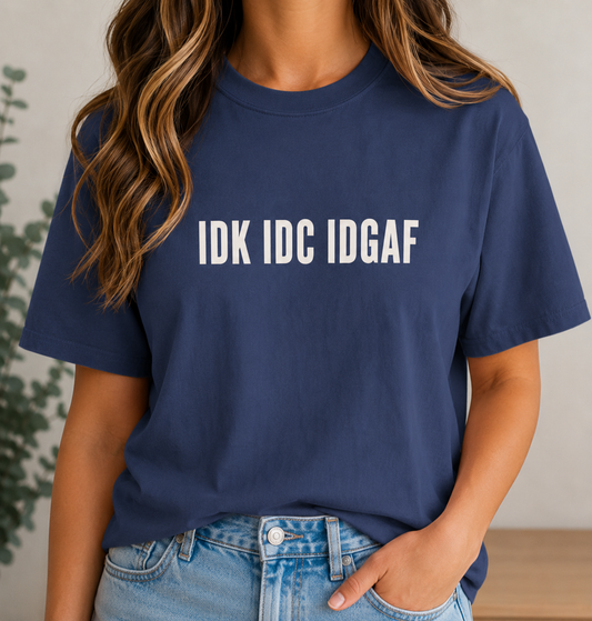 IDK IDC IDGAF Comfort Colors T-shirt | Minimal Text Graphic Tee