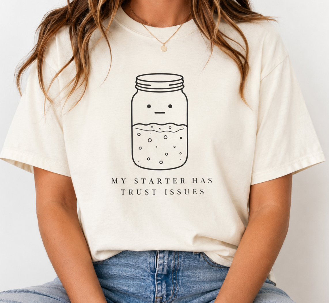 My Starter Has Trust Issues sourdough illustration T-shirt | starter jar humor
