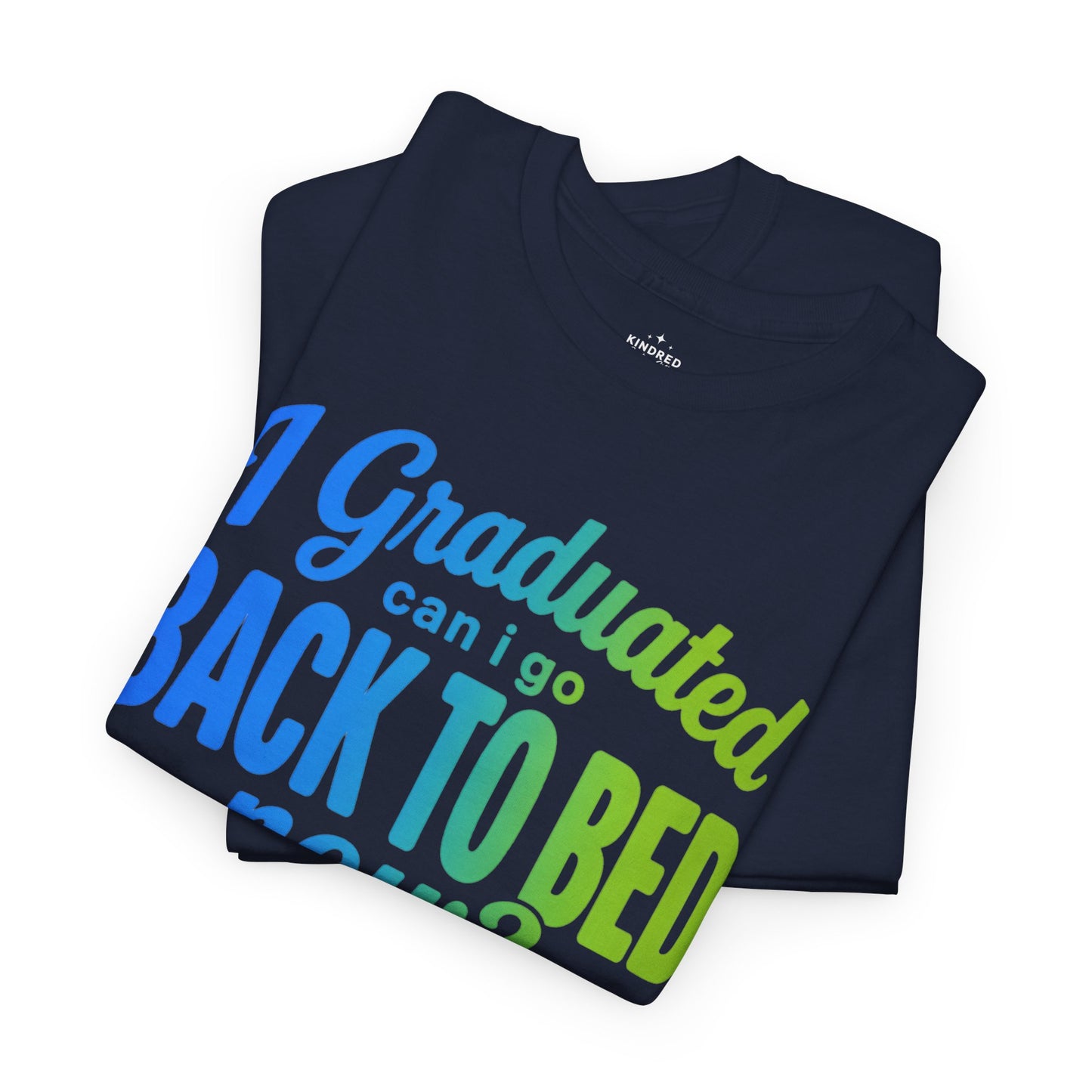 I Graduated Can I Go Back To Bed Now? T-Shirt | Graduation Humor, Funny Grad Tee