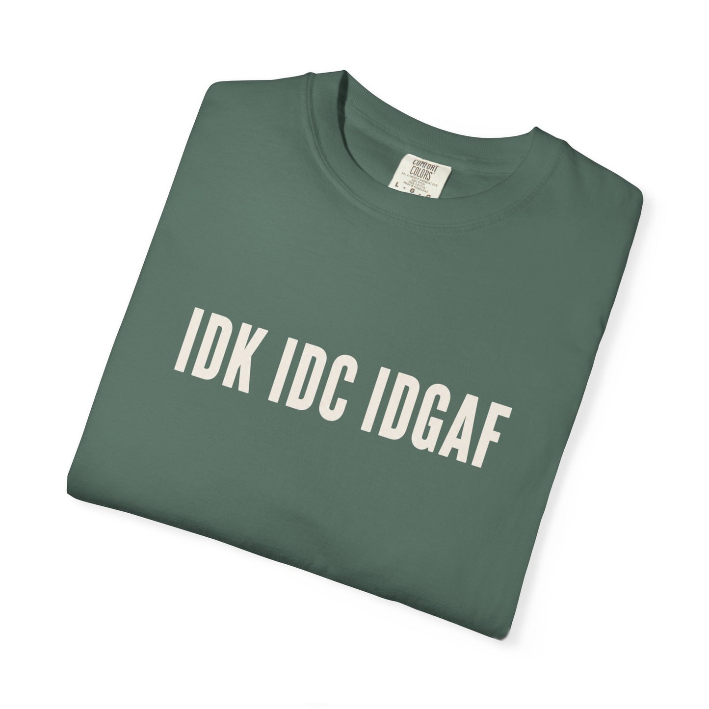 IDK IDC IDGAF Comfort Colors T-shirt | Minimal Text Graphic Tee