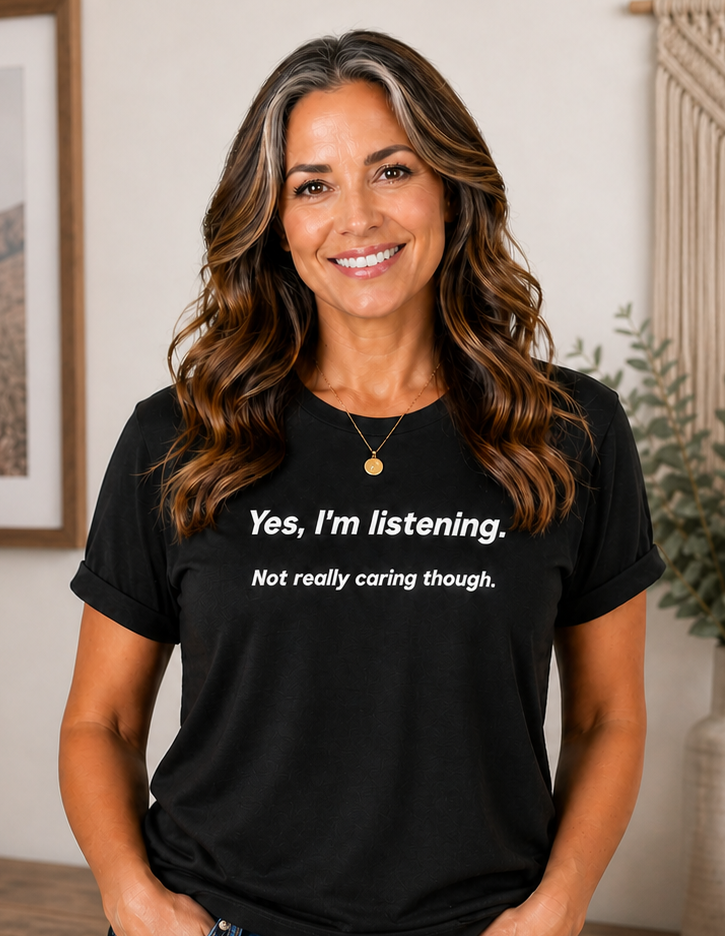Yes Im listening sarcastic tee | Funny Quote TShirt