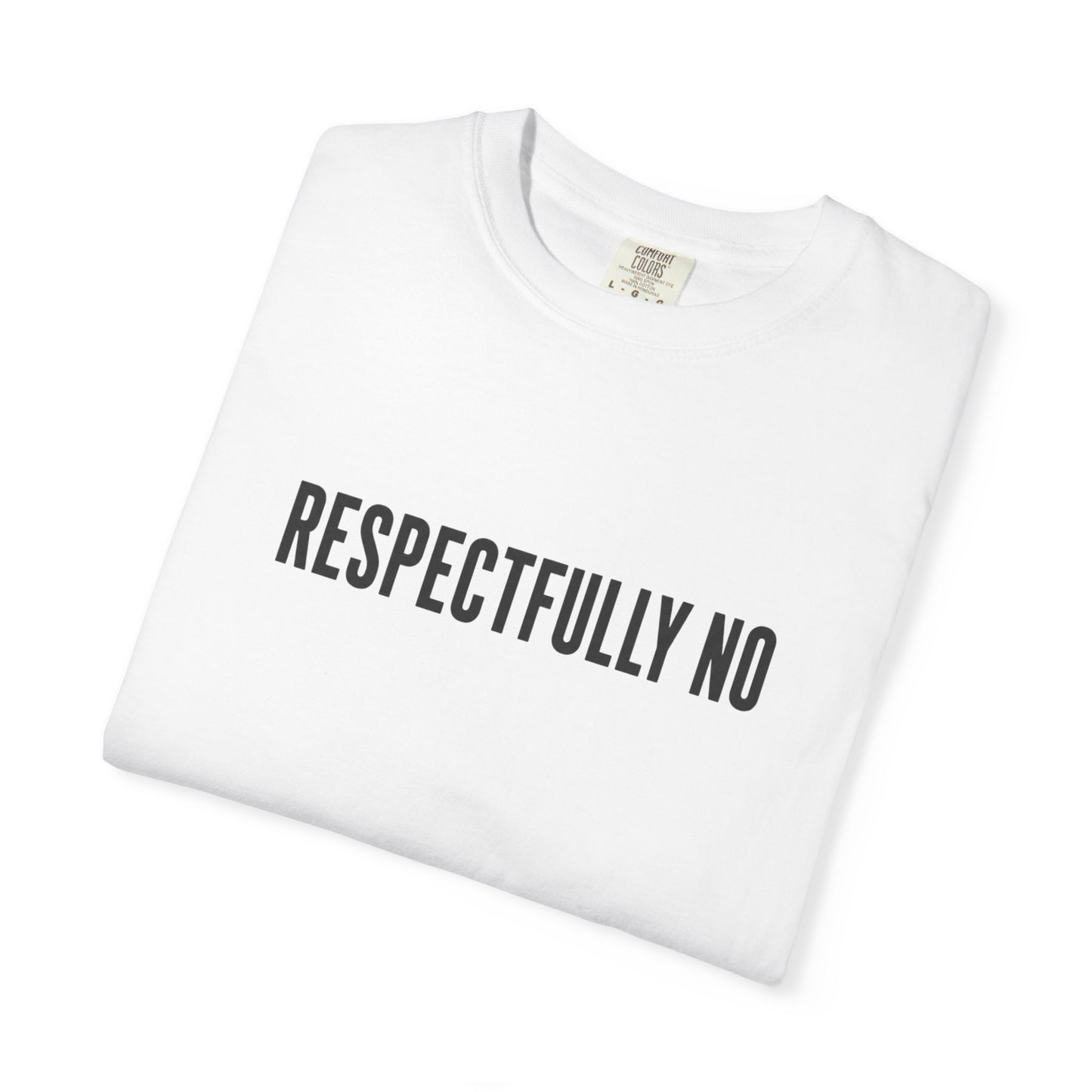 Respectfully No Comfort Colors T-shirt | Minimal Text Tee, Slogan Shirt