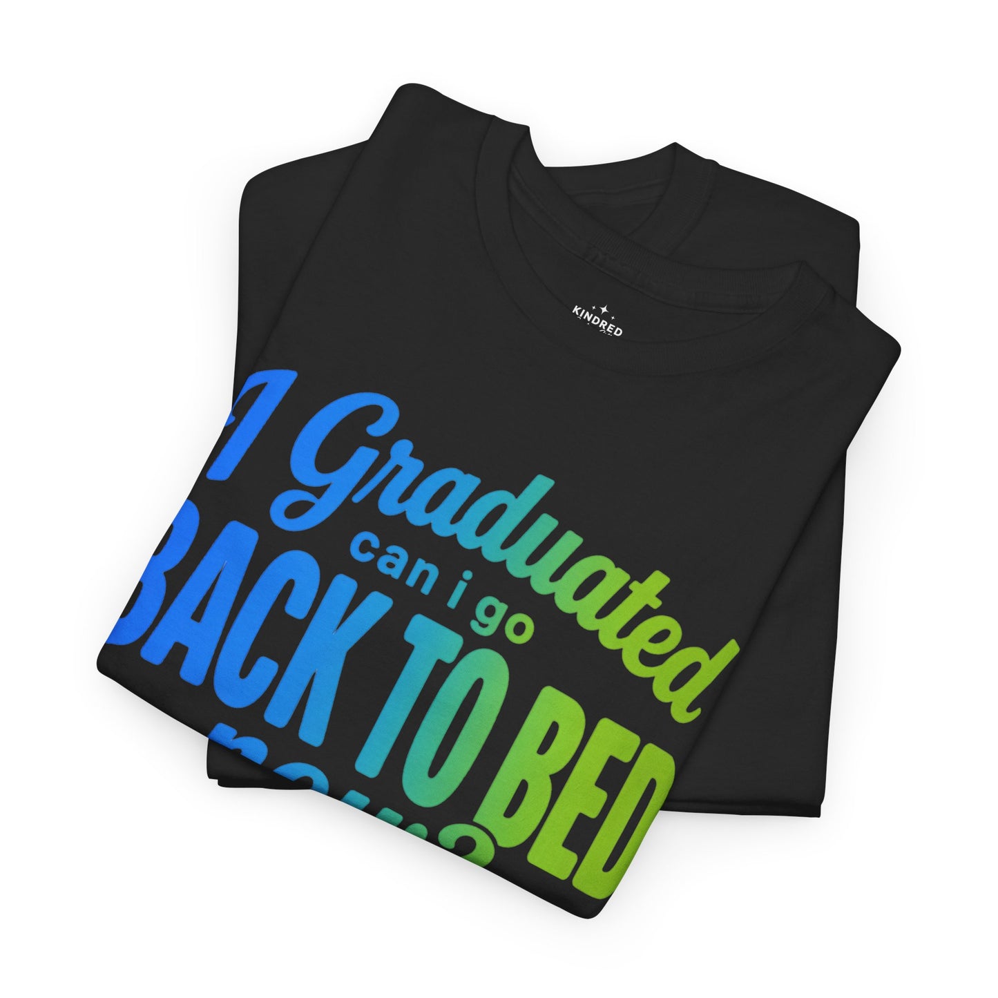 I Graduated Can I Go Back To Bed Now? T-Shirt | Graduation Humor, Funny Grad Tee